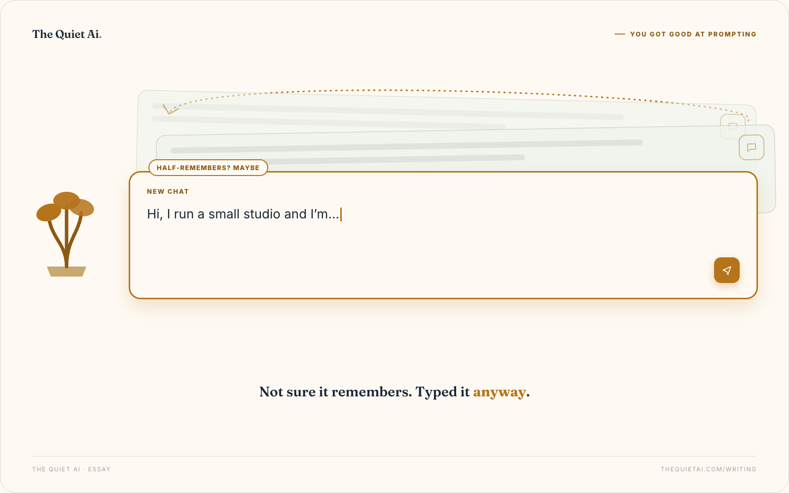 Someone about to retype the same paragraph about themselves into a new chat, unsure whether the tool already half-remembers it or not.